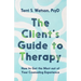 The Client's Guide to Therapy: How to Get the Most out of Your Counseling Experience