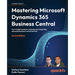 Mastering Microsoft Dynamics 365 Business Central - Second Edition: The complete guide for designing and integrating advanced Business Central solutio