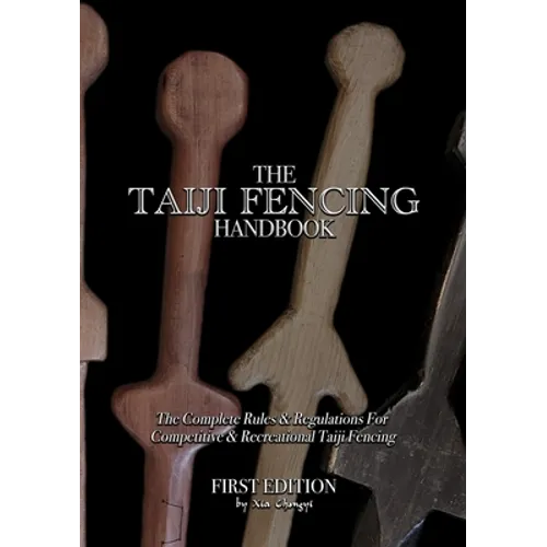 The Taiji Fencing Handbook: Rules & Regulations for Fencing with Tai Chi & Kung Fu Sword Styles