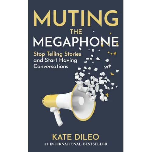 Muting the Megaphone: Stop Telling Stories and Start Having Conversations