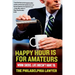Happy Hour Is for Amateurs: Work Sucks. Life Doesn't Have To.