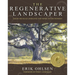 The Regenerative Landscaper: Design and Build Landscapes That Repair the Environment
