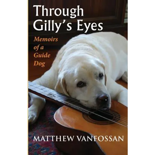 Through Gilly's Eyes: Memoirs of a Guide Dog