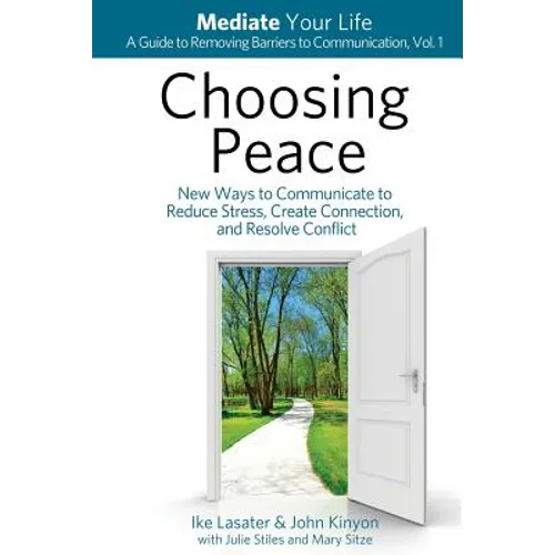 Choosing Peace: New Ways to Communicate to Reduce Stress, Create Connection, and Resolve Conflict