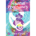 Soulful Pregnancy: A Life-Changing Guide to Creative & Empowering Pregnancy