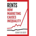Rents: How Marketing Causes Inequality