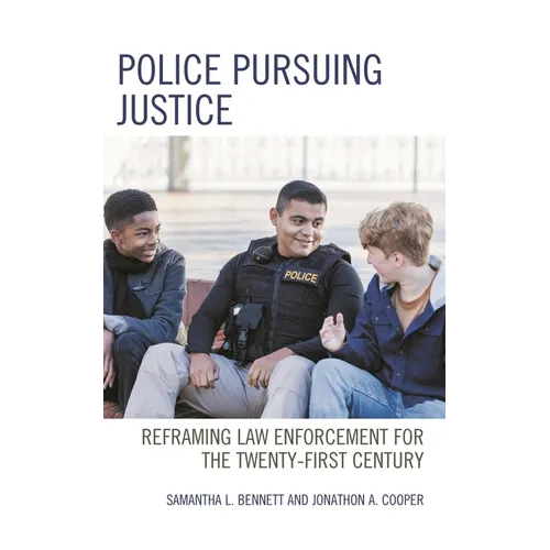 Police Pursuing Justice: Reframing Law Enforcement for the Twenty-First Century