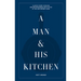 A Man & His Kitchen: Classic Home Cooking and Entertaining with Style at the Wm Brown Farm