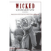 Wicked Charleston Volume Two: Prostitutes, Politics and Prohibition