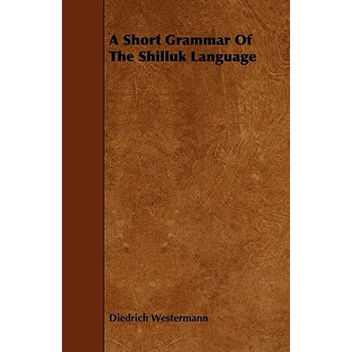 A Short Grammar of the Shilluk Language