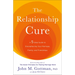 The Relationship Cure: A 5 Step Guide to Strengthening Your Marriage, Family, and Friendships