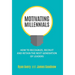 Motivating Millennials: How to Recognize, Recruit and Retain The Next Generation of Leaders