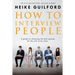 How To Interview People: A guide to choosing the best person for the job every time