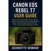 Canon EOS Rebel T7 User Guide: A Step-by-Step Canon Rebel T7 User Guide for Beginners, Seniors, and Aspiring Photographers - Master Camera Settings, M