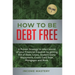 How to be Debt Free: A proven strategy to take control of your financial freedom by getting rid of debt, loans, student loans repayment, credit card d