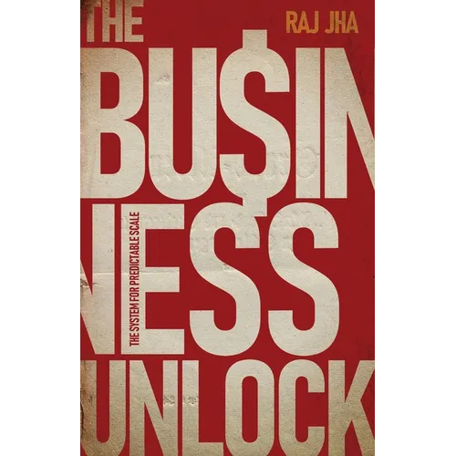 The Business Unlock: The System for Predictable Scale