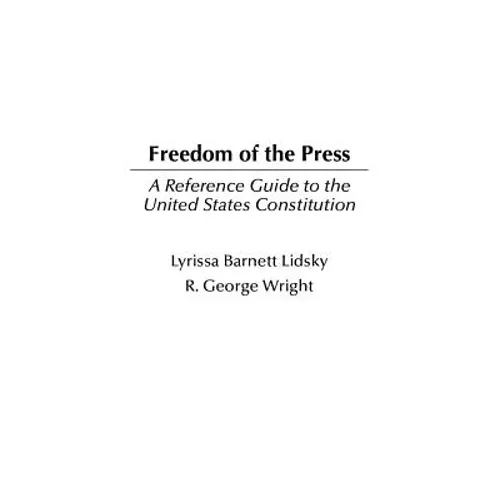 Freedom of the Press: A Reference Guide to the United States Constitution