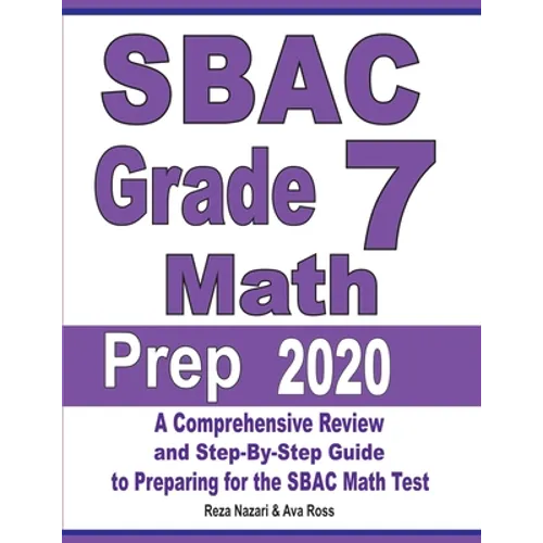 SBAC Grade 7 Math Prep 2020: A Comprehensive Review and Step-By-Step Guide to Preparing for the SBAC Math Test