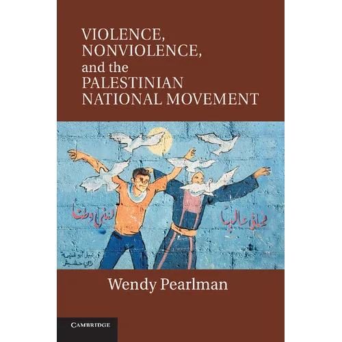 Violence, Nonviolence, and the Palestinian National Movement