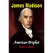 James Madison American Prophet