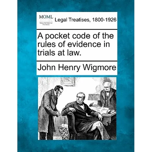 A pocket code of the rules of evidence in trials at law.