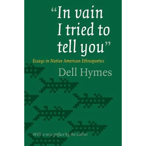 In Vain I Tried to Tell You: Essays in Native American Ethnopoetics