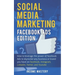 Social Media Marketing: Facebook Ads Edition: How to Leverage the Power of Facebook Ads to Skyrocket Any Business Or Brand You Have on Faceboo
