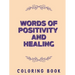 Words of Positivity and Healing Coloring Book