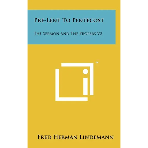 Pre-Lent To Pentecost: The Sermon And The Propers V2