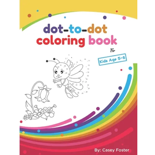 Dot-to-dot coloring book for kids age 5-8: Connecting Dots, Learning Numbers, Numerical Order, Counting, Learning Alphabet, Coloring Images After Conn
