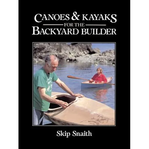 Canoes and Kayaks for the Backyard Builder