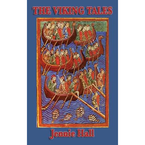 The Viking Tales: Legends of the Norse Heroes and the Viking Age