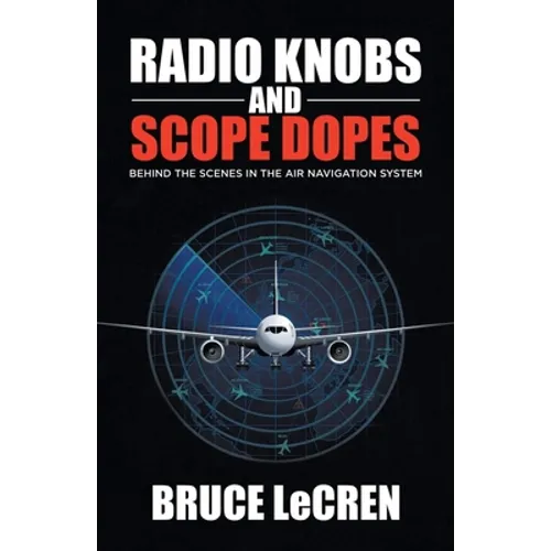 Radio Knobs and Scope Dopes: Behind the Scenes in the Air Navigation System