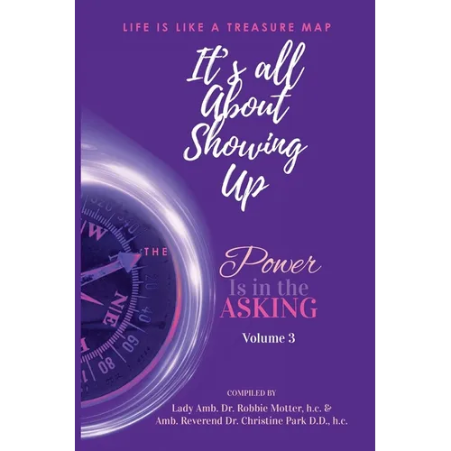 It's All About Showing Up: The Power is in the Asking Volume Three