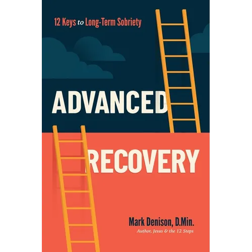 Advanced Recovery: 12 Keys to Long-Term Sobriety