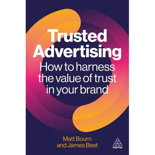 Trusted Advertising: How to Harness the Value of Trust in Your Brand