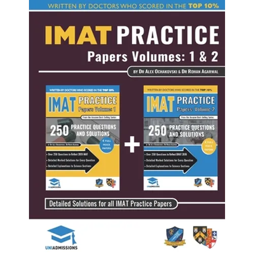 IMAT Practice Papers Volumes One & Two: 8 Full Papers with Fully Worked Solutions for the International Medical Admissions Test, 2019 Edition