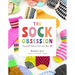 The Sock Obsession: Supercool Socks to Knit and Show Off