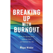 Breaking Up With Burnout: Identify Your Burnout Pattern, Break the Cycle, and Take Back Your Life