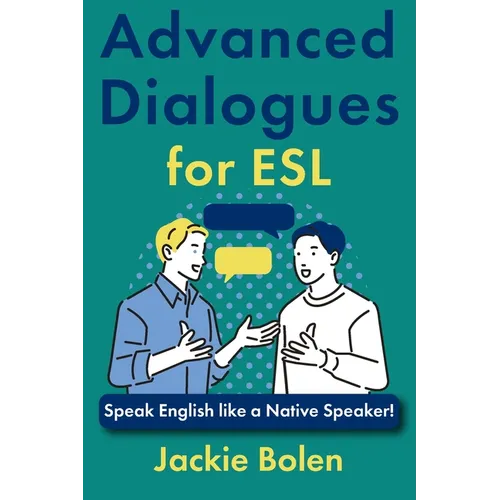 Advanced Dialogues for ESL: Speak English like a Native Speaker!
