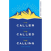 The Caller, the Called, the Calling: A 100-Day Guide to Understanding Your Purpose