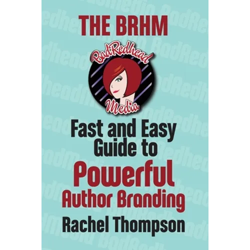 The Bad RedHead Media Fast and Easy Guide to Powerful Author Branding