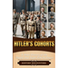 Hitler's Cohorts: A Brief History of the People that Kept Him in Power