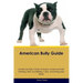 American Bully Guide American Bully Guide Includes: American Bully Training, Diet, Socializing, Care, Grooming, and More