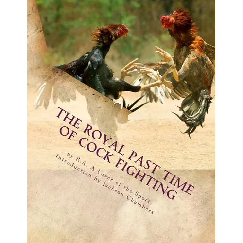 The Royal Past Time of Cock Fighting: Game Fowl Chickens Book 10
