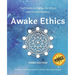 Awake Ethics (Edition 3): A system for aligning your actions with your core intentions