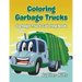 Coloring Garbage Trucks: Garbage Truck Coloring Book