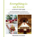 Everything is An Event: A Step-by-Step Guide to Creating Memorable Occasions for Today's Lifestyle, with 15 Principles Revealed