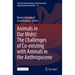 Animals in Our Midst: The Challenges of Co-Existing with Animals in the Anthropocene