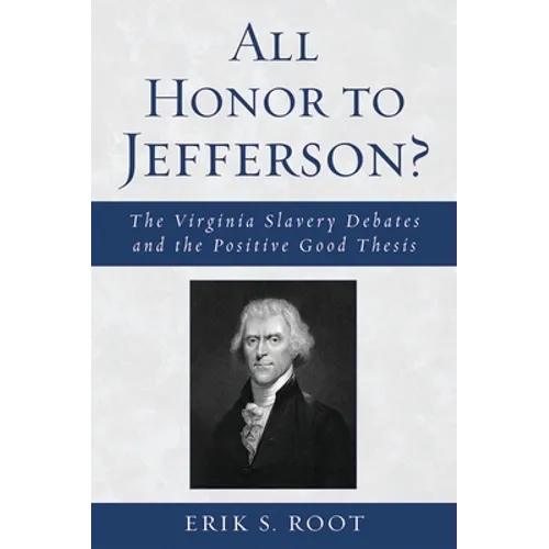 All Honor to Jefferson?: The Virginia Slavery Debates and the Positive Good Thesis